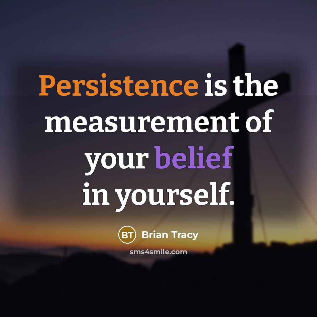 “Persistence is the measurement of your belief in yourself.…” quote by Brian Tracy
