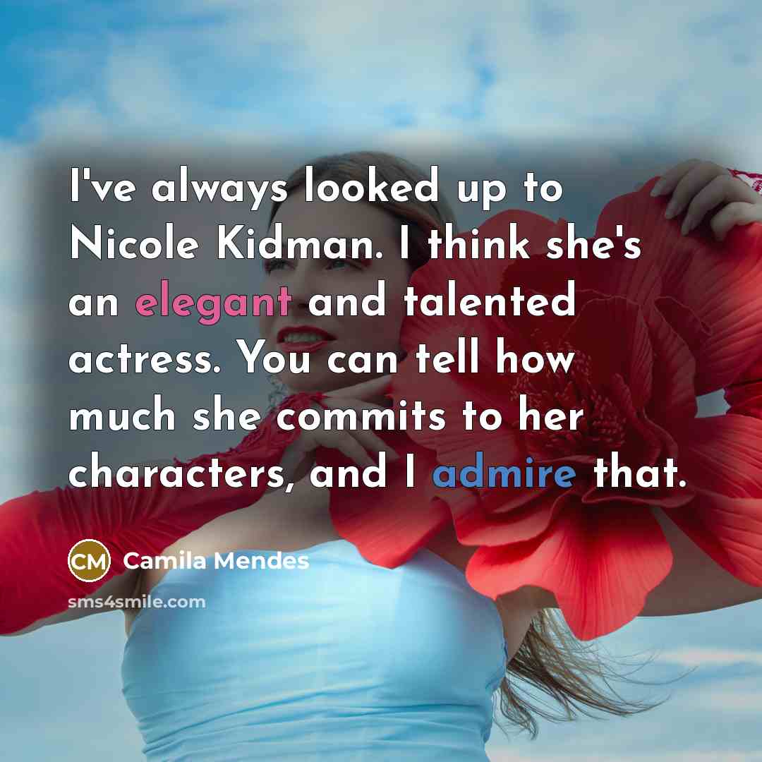 “I've always looked up to Nicole Kidman. I think she's…” quote by Camila Mendes