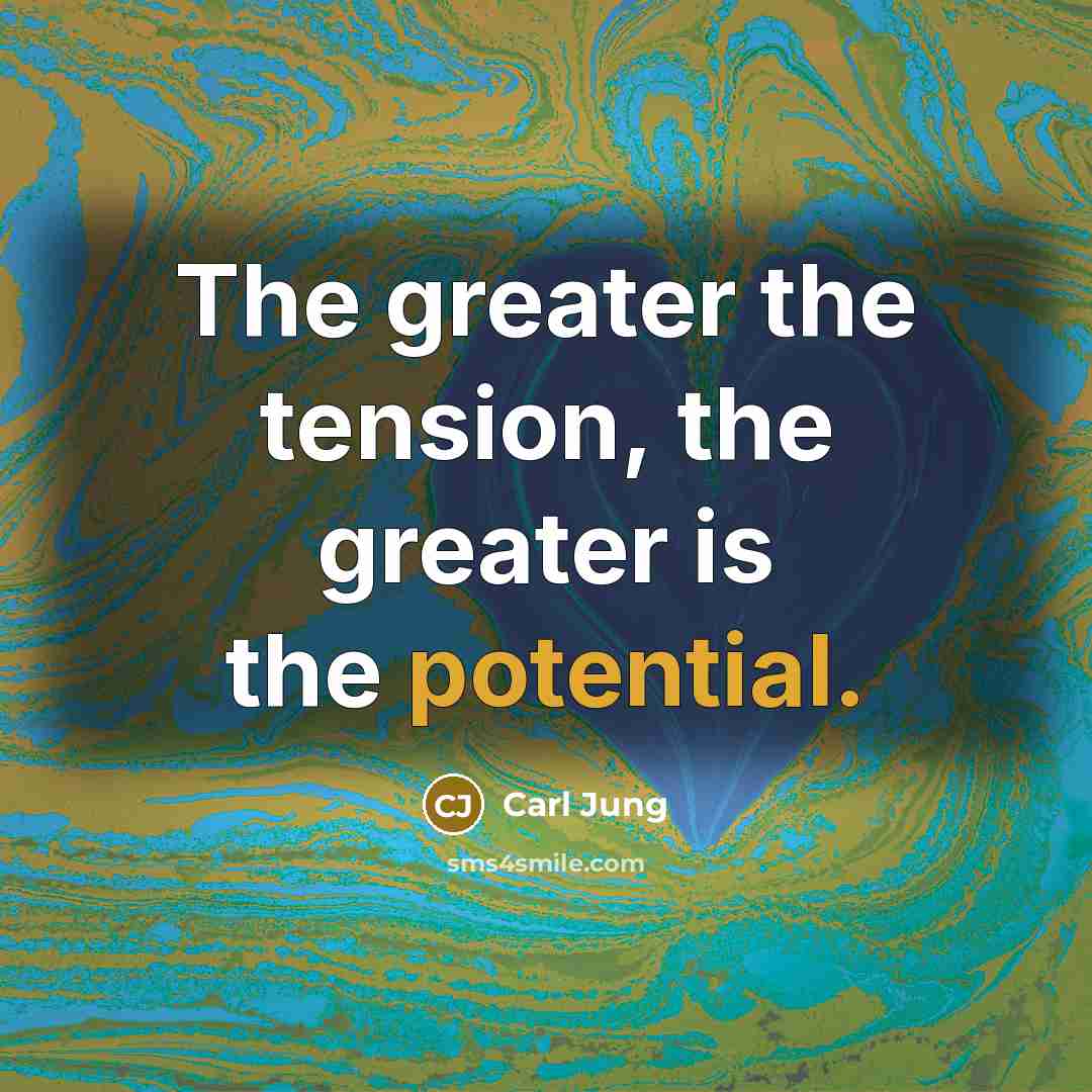 “The greater the tension, the greater is the potential.…” quote by Carl Jung