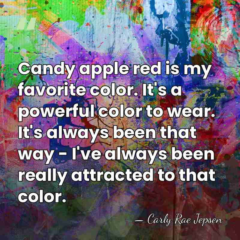 Candy apple red is my favorite color. It's a powerful color to&hellip; - Carly Rae Jepsen