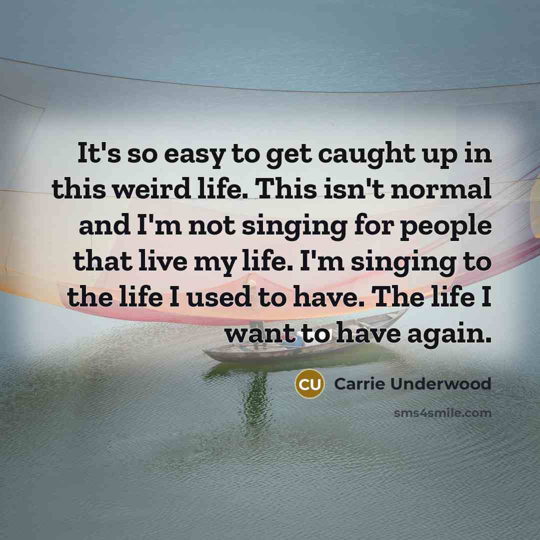 “It's so easy to get caught up in this weird…” quote by Carrie Underwood