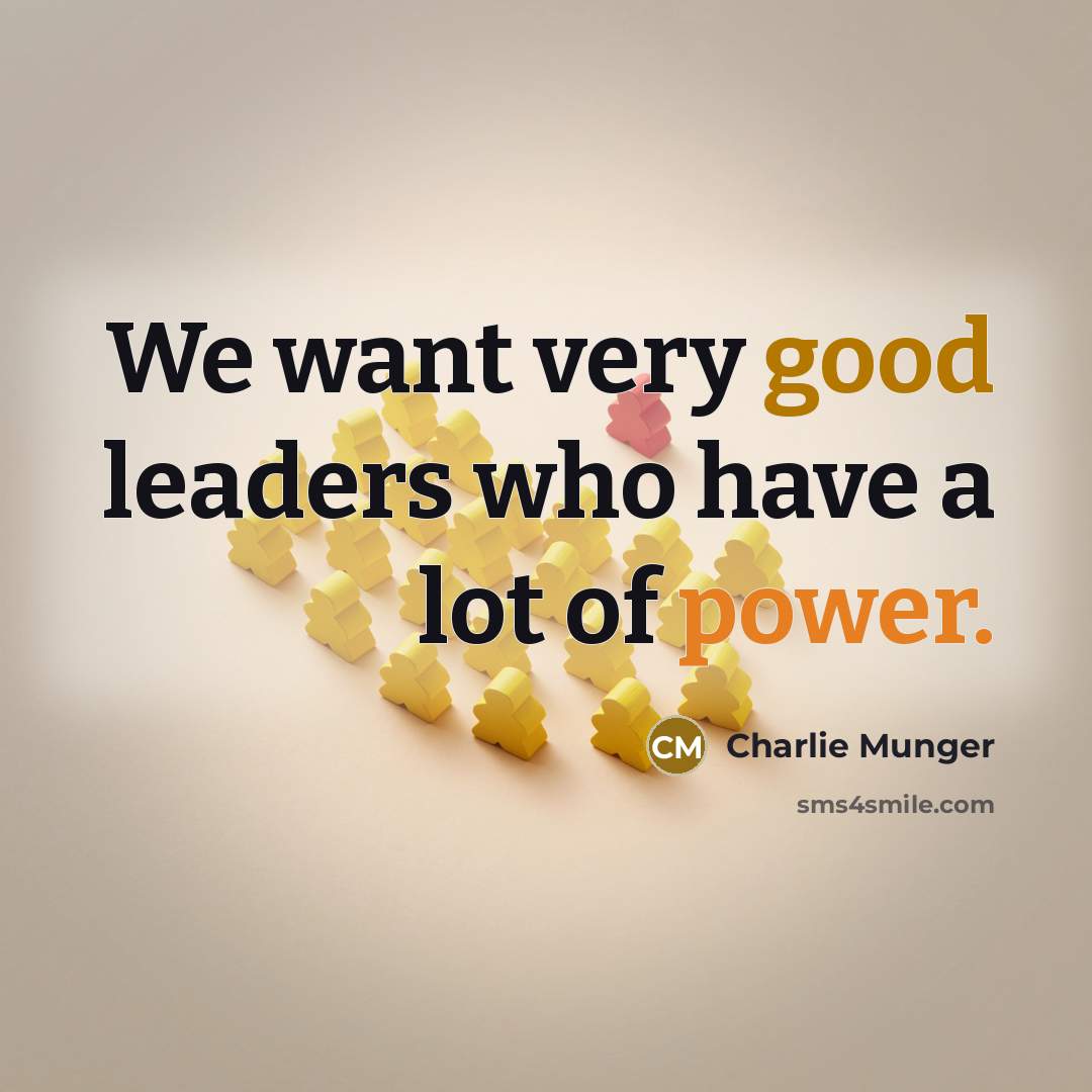 “We want very good leaders who have a lot of…” quote by Charlie Munger