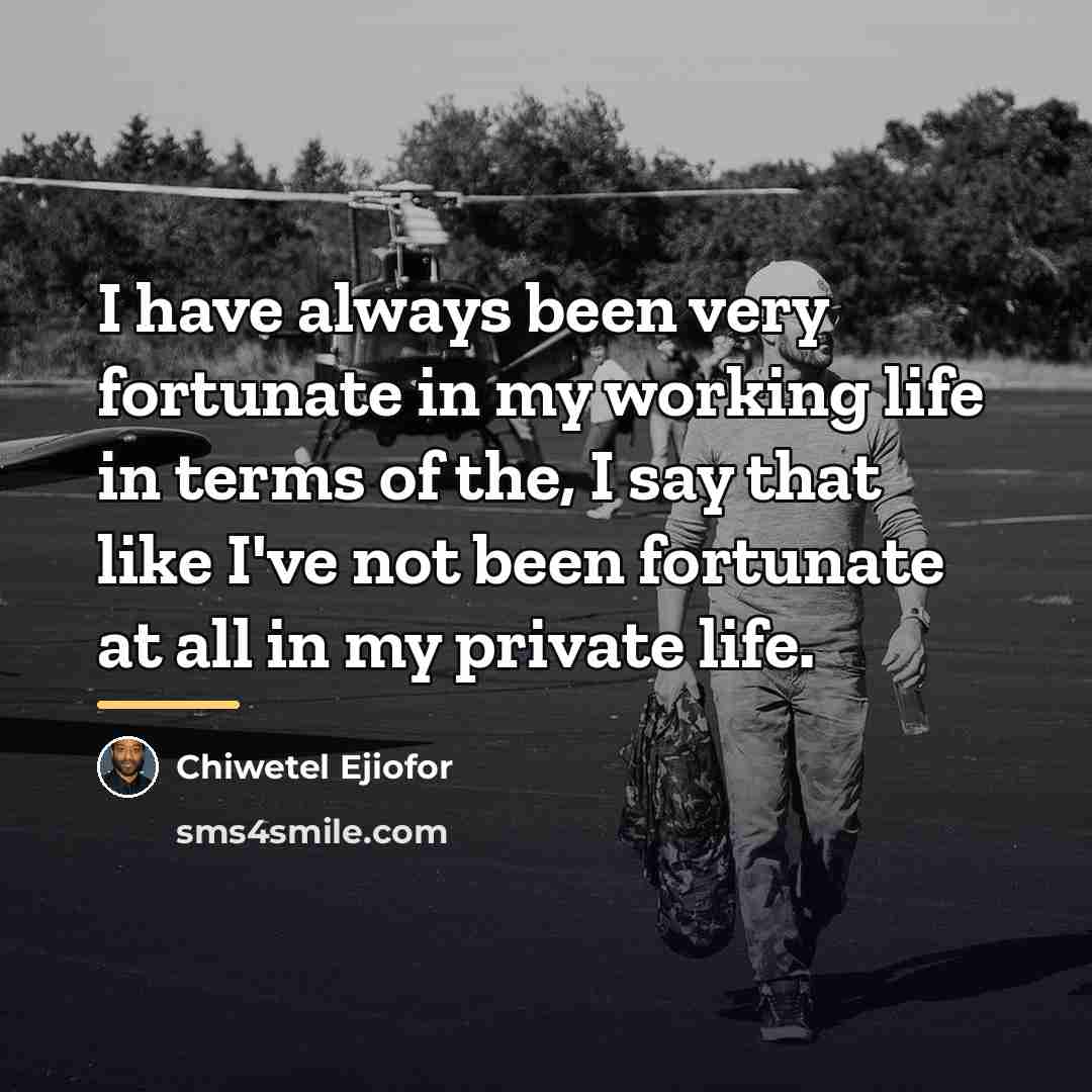 “I have always been very fortunate in my working life…” quote by Chiwetel Ejiofor