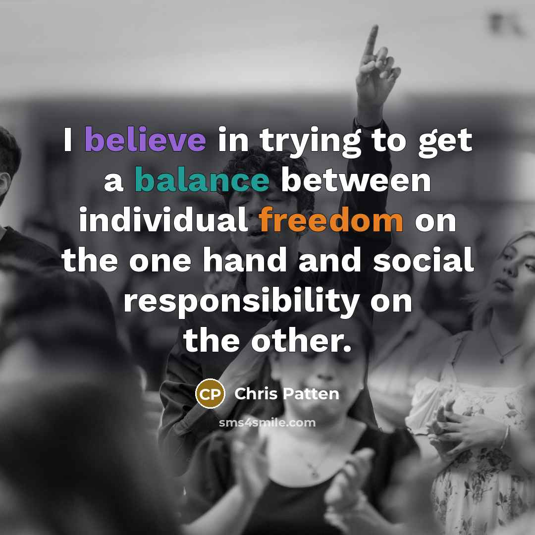 “I believe in trying to get a balance between individual…” quote by Chris Patten
