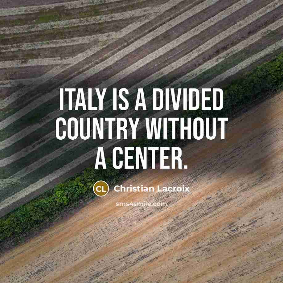 “Italy is a divided country without a center.…” quote by Christian Lacroix