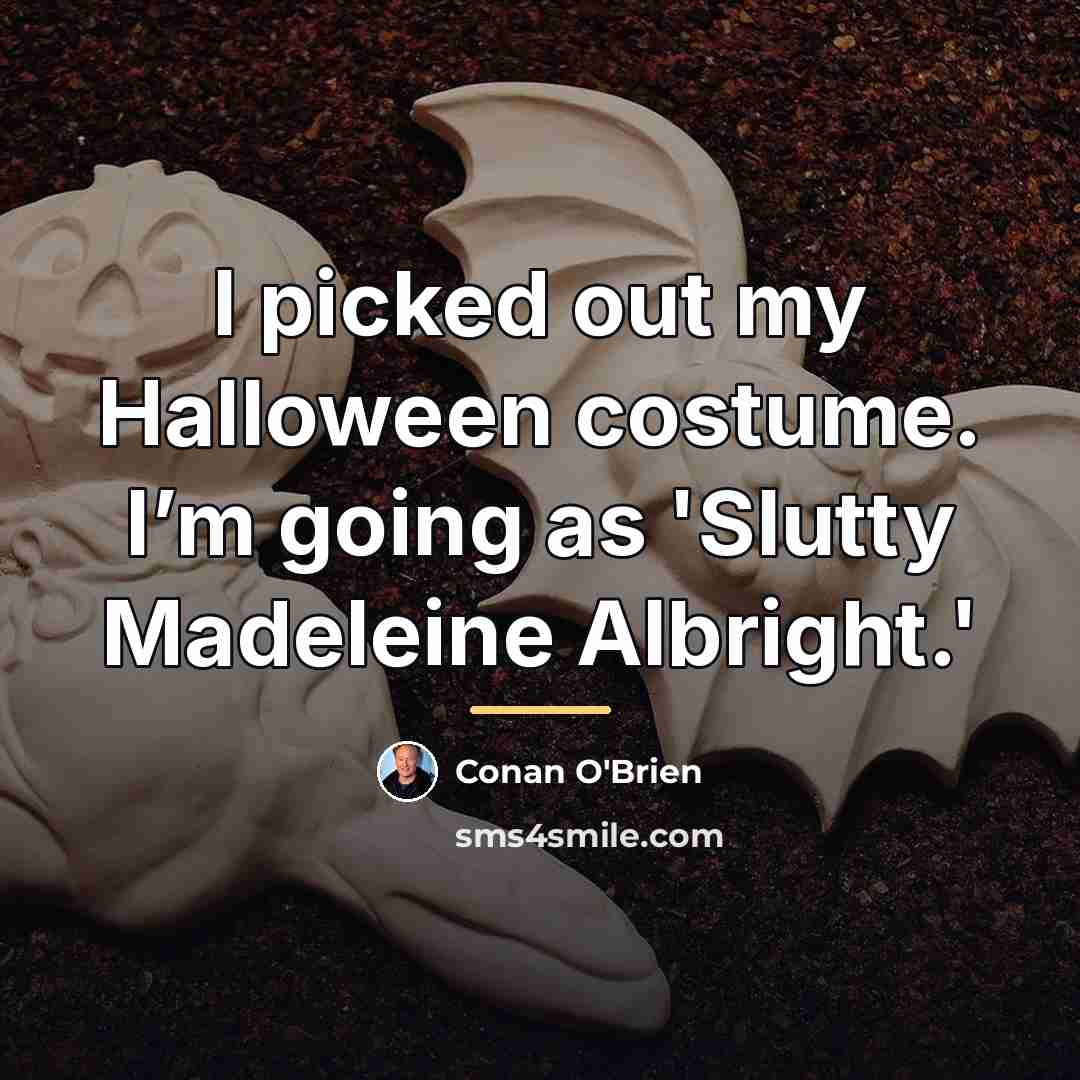 “I picked out my Halloween costume. I’m going as 'Slutty…” quote by Conan O'Brien