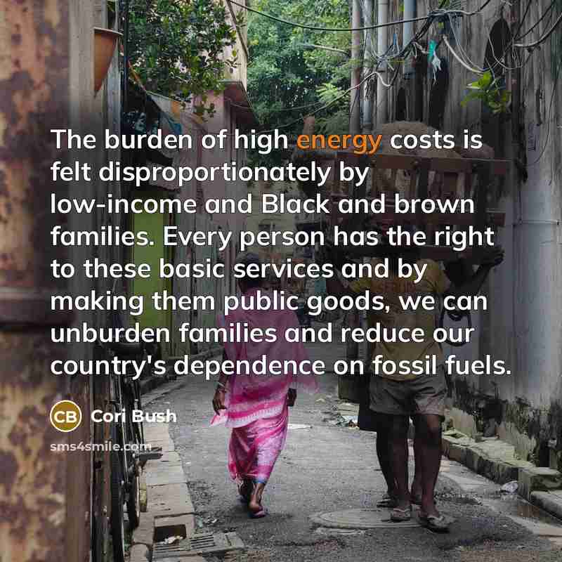 “The burden of high energy costs is felt disproportionately by…” quote by Cori Bush