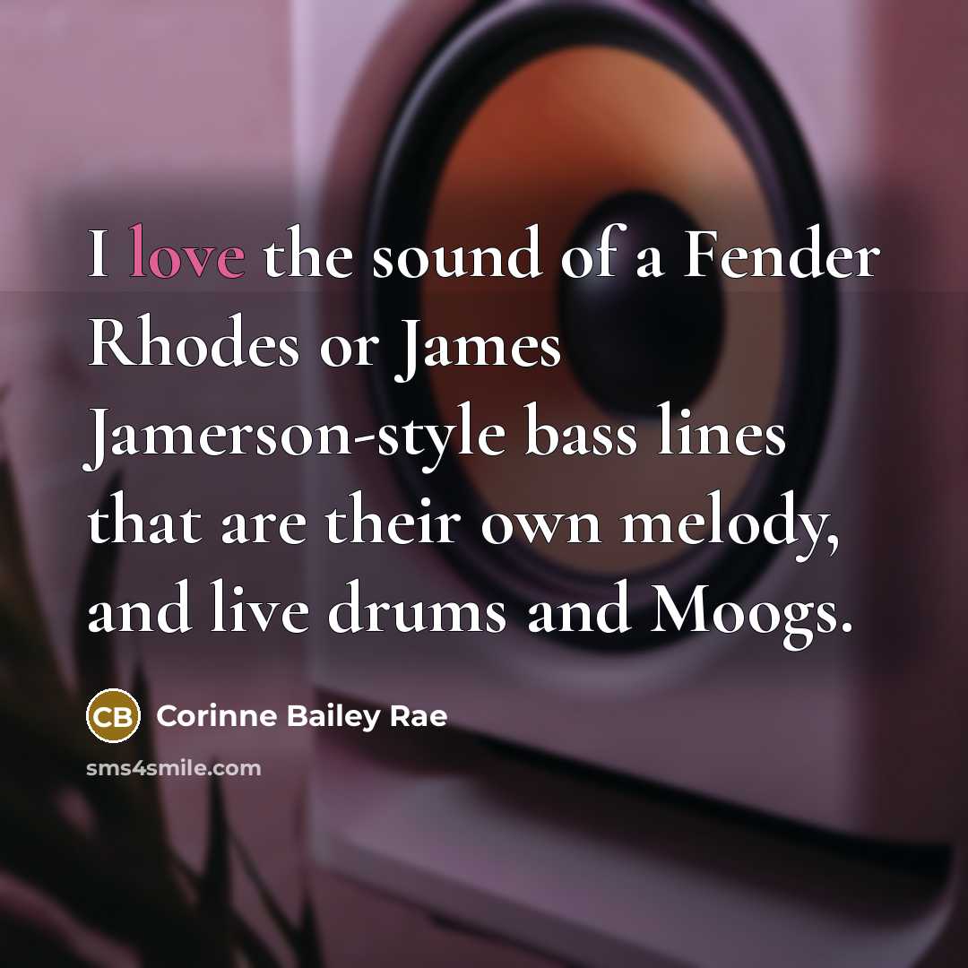 “I love the sound of a Fender Rhodes or James…” quote by Corinne Bailey Rae