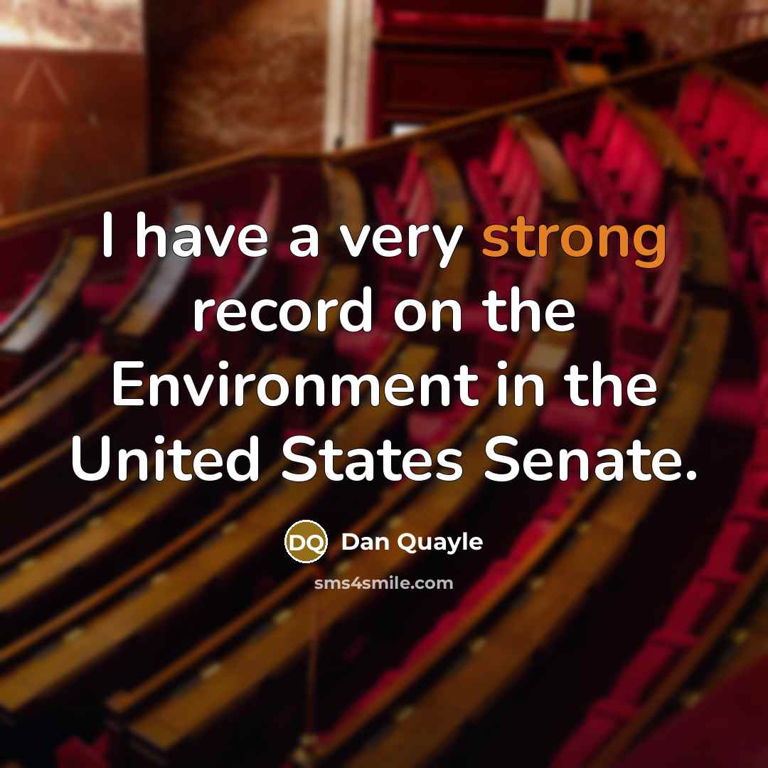 “I have a very strong record on the Environment in…” quote by Dan Quayle