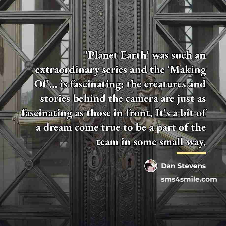 “'Planet Earth' was such an extraordinary series and the 'Making…” quote by Dan Stevens
