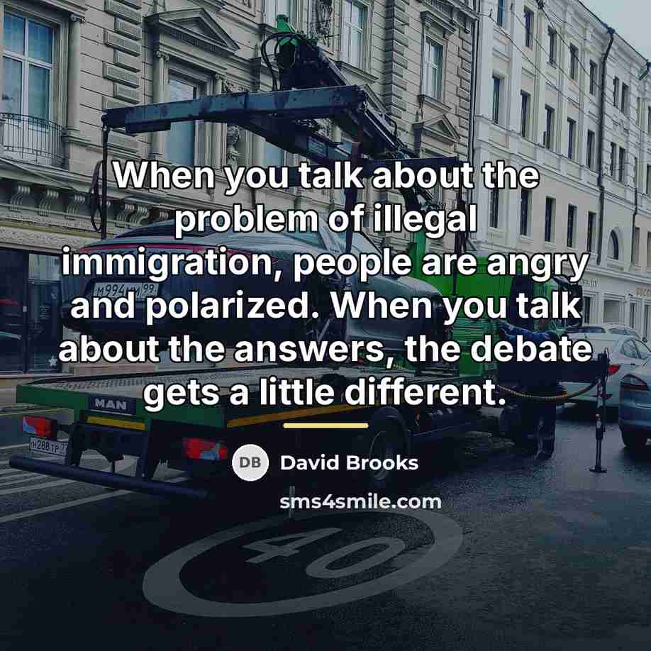 “When you talk about the problem of illegal immigration, people…” quote by David Brooks