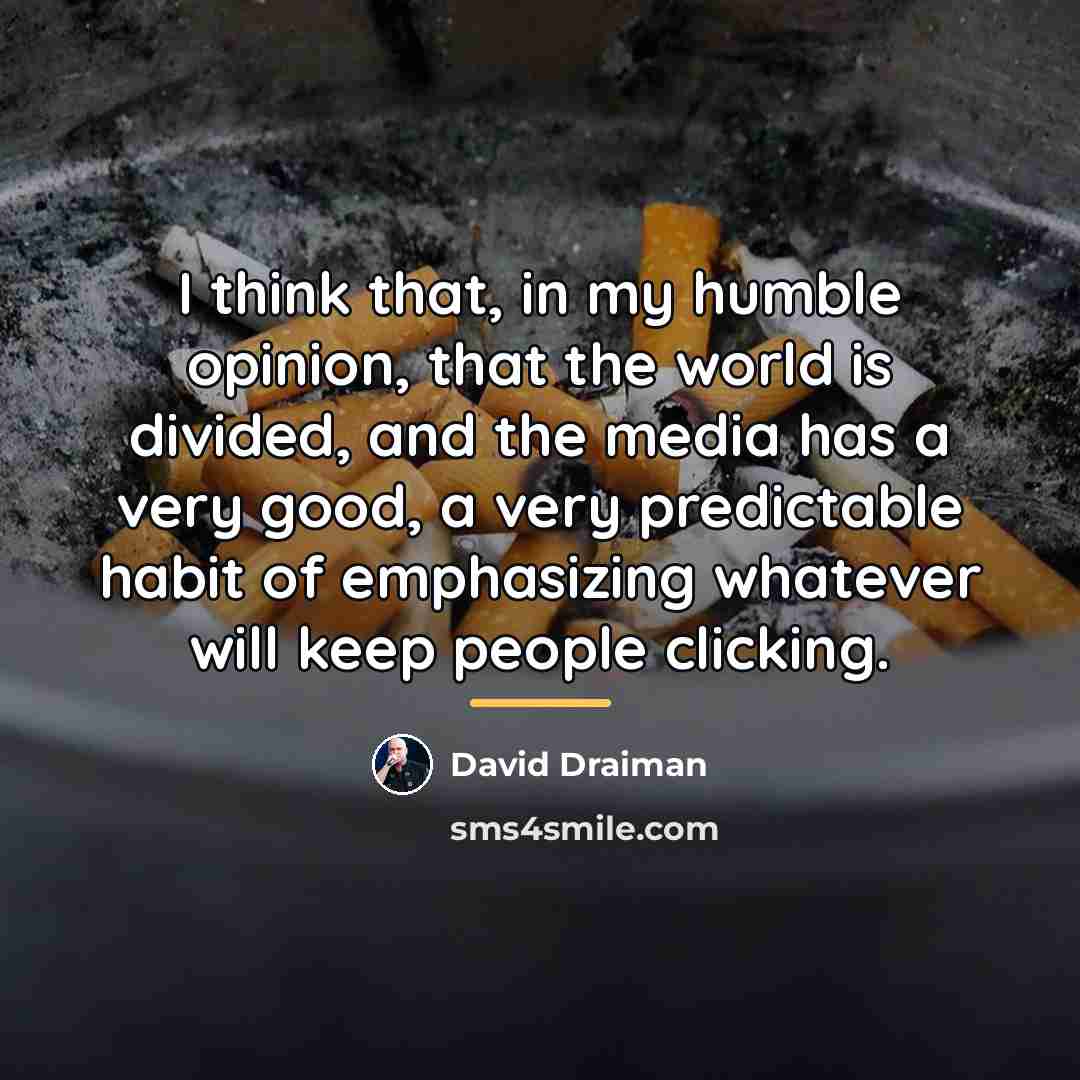“I think that, in my humble opinion, that the world…” quote by David Draiman