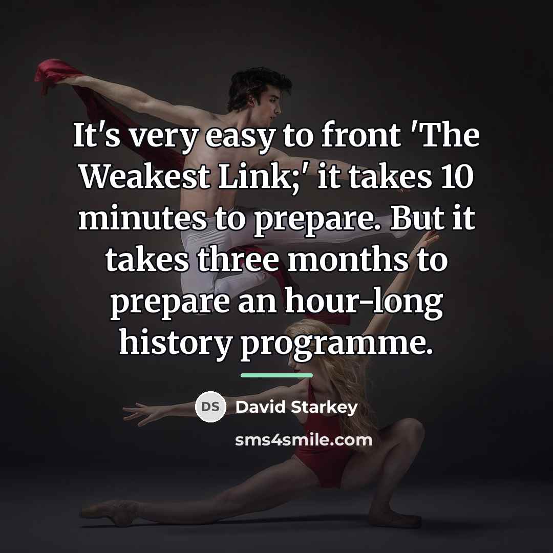 “It's very easy to front 'The Weakest Link;' it takes…” quote by David Starkey