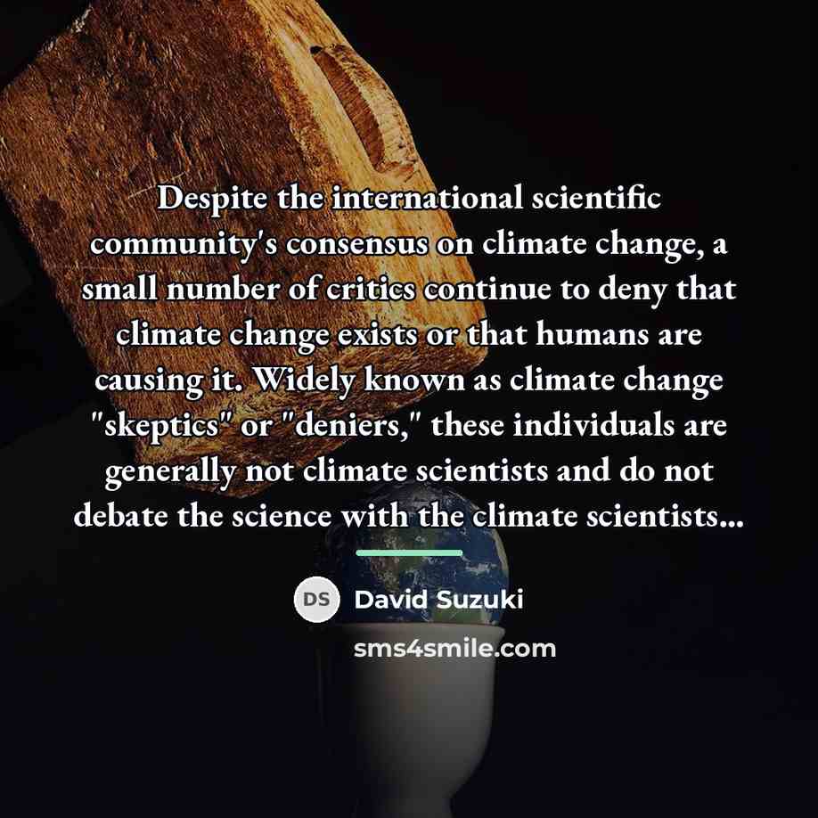 “Despite the international scientific community's consensus on climate change, a…” quote by David Suzuki