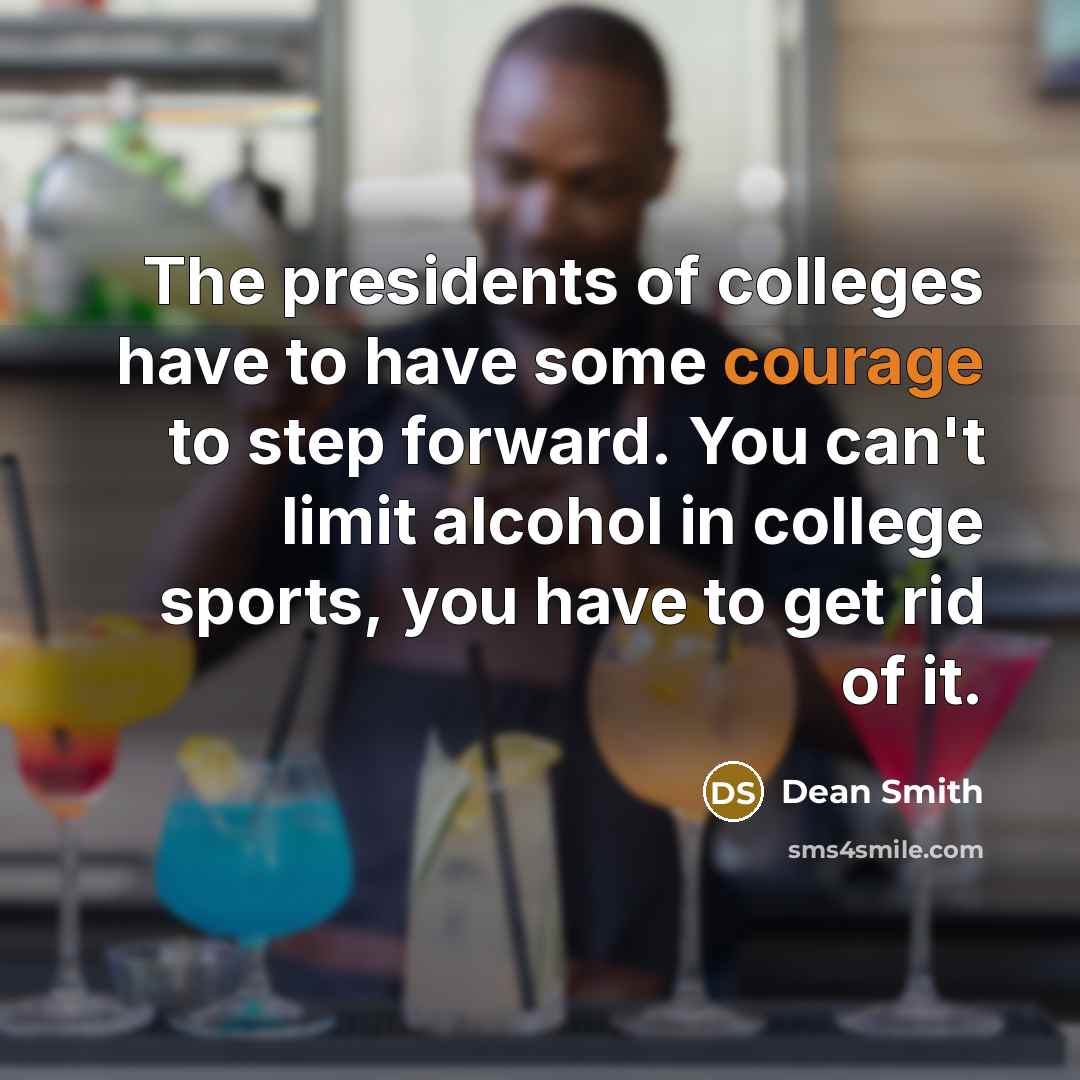 “The presidents of colleges have to have some courage to…” quote by Dean Smith