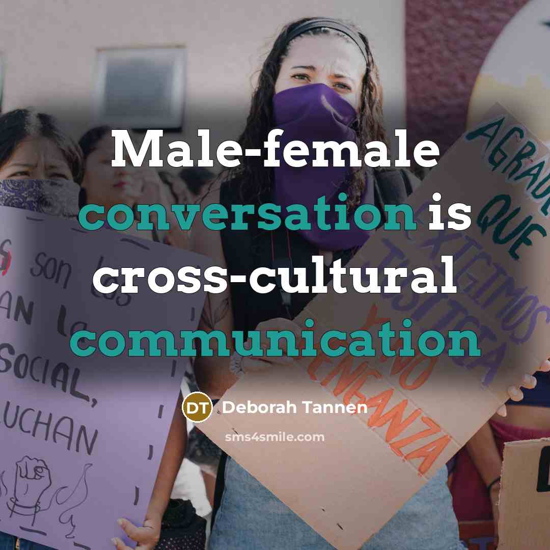 “Male-female conversation is cross-cultural communication…” quote by Deborah Tannen
