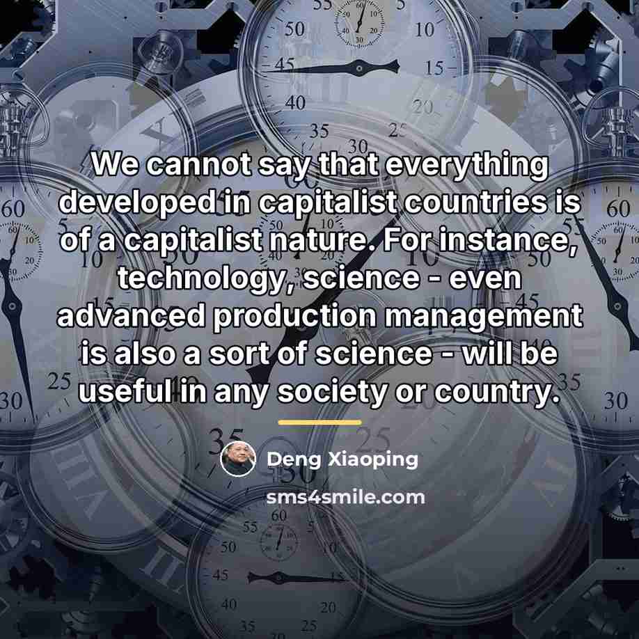 “We cannot say that everything developed in capitalist countries is…” quote by Deng Xiaoping