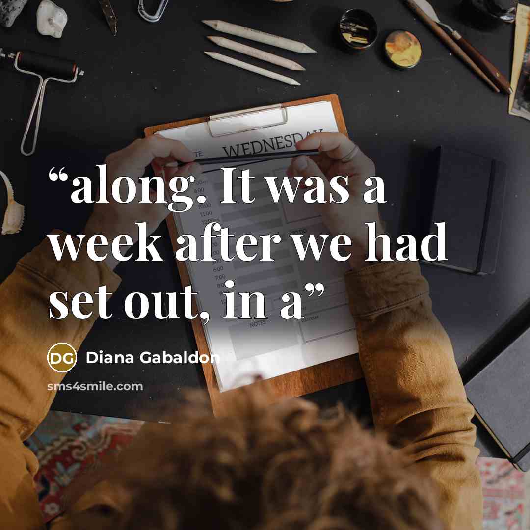 “along. It was a week after we had set out, in a” quote by Diana Gabaldon