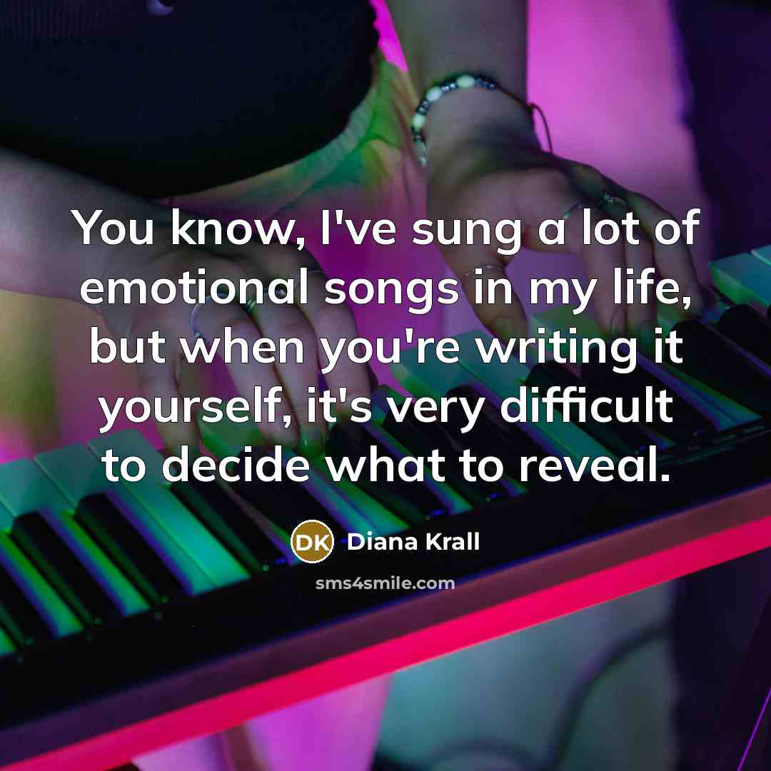 “You know, I've sung a lot of emotional songs in…” quote by Diana Krall