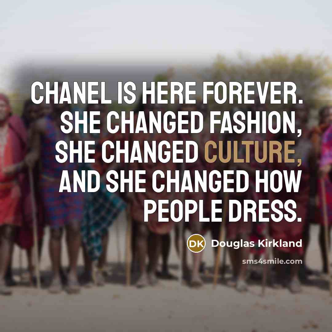 “Chanel is here forever. She changed fashion, she changed culture,…” quote by Douglas Kirkland