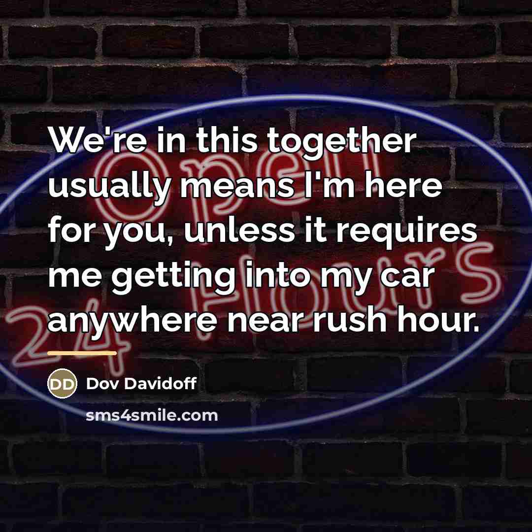 “We're in this together usually means I'm here for you,…” quote by Dov Davidoff