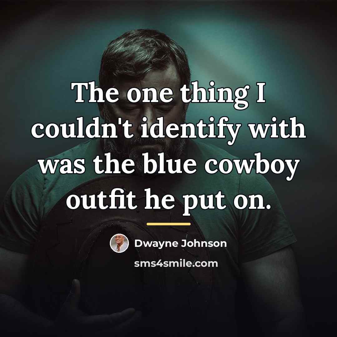 “The one thing I couldn't identify with was the blue…” quote by Dwayne Johnson