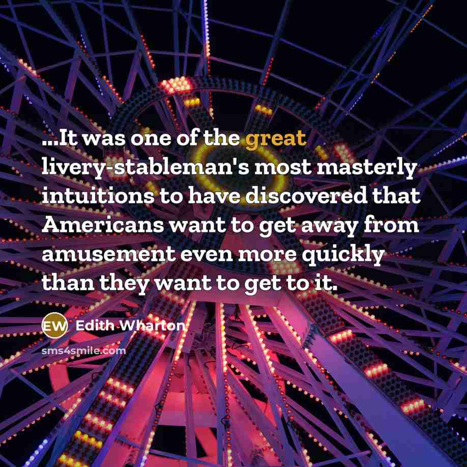 “...It was one of the great livery-stableman's most masterly intuitions…” quote by Edith Wharton