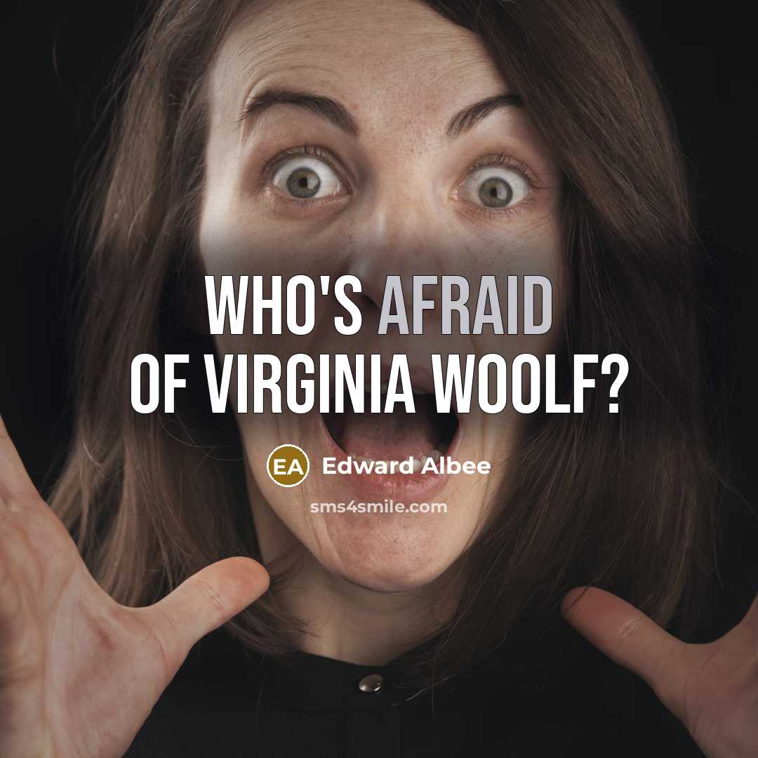 “Who's Afraid of Virginia Woolf?” quote by Edward Albee