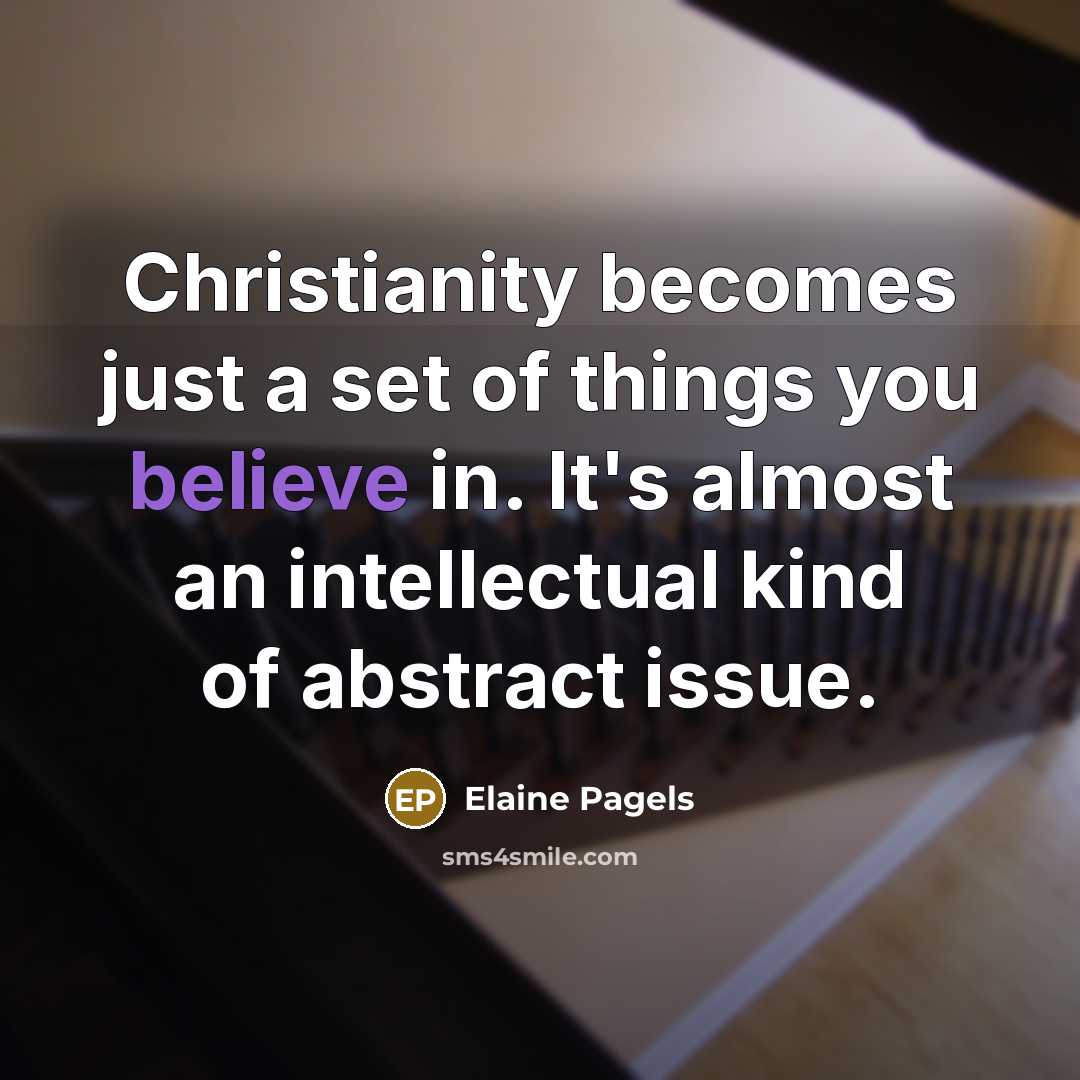 “Christianity becomes just a set of things you believe in.…” quote by Elaine Pagels