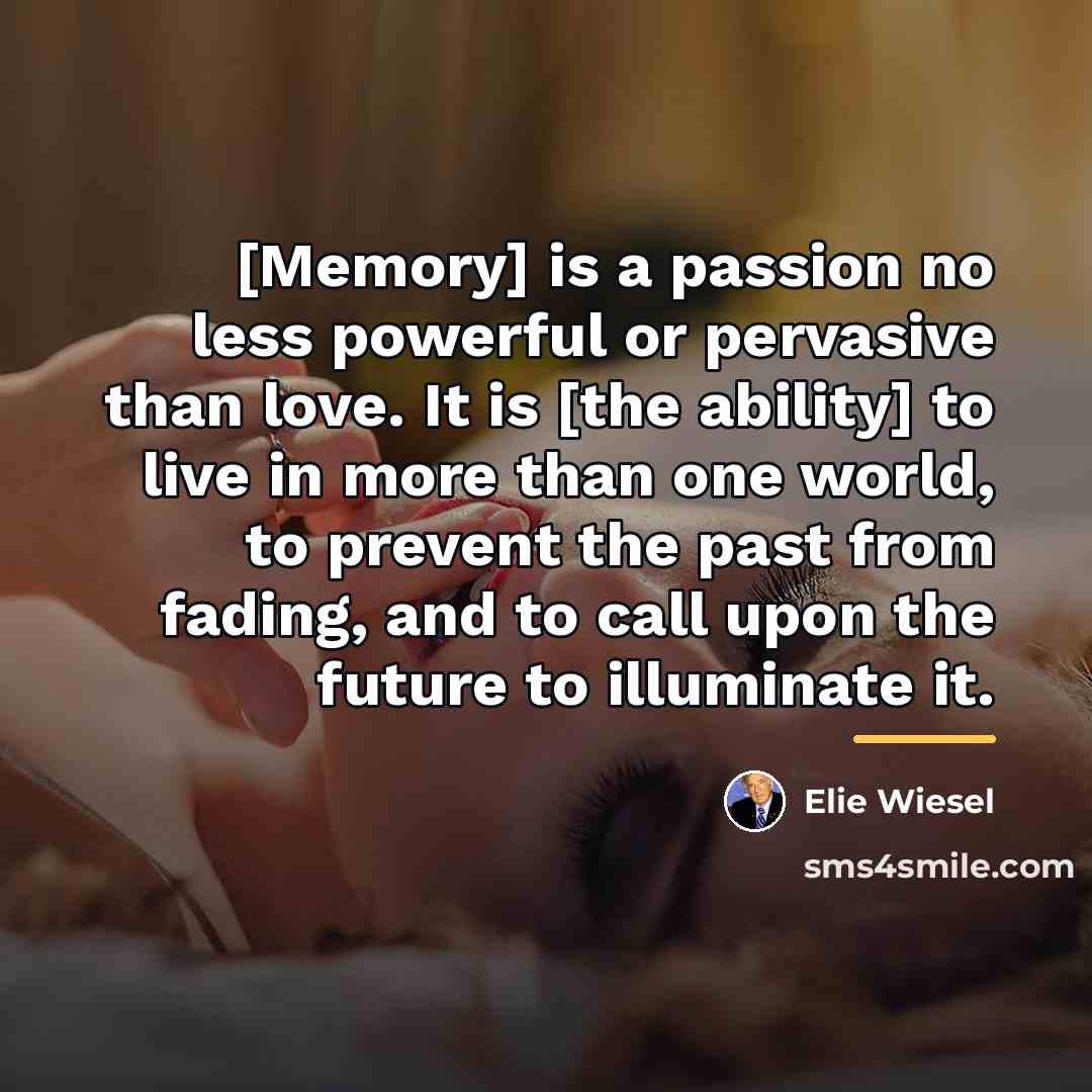 “[Memory] is a passion no less powerful or pervasive than…” quote by Elie Wiesel