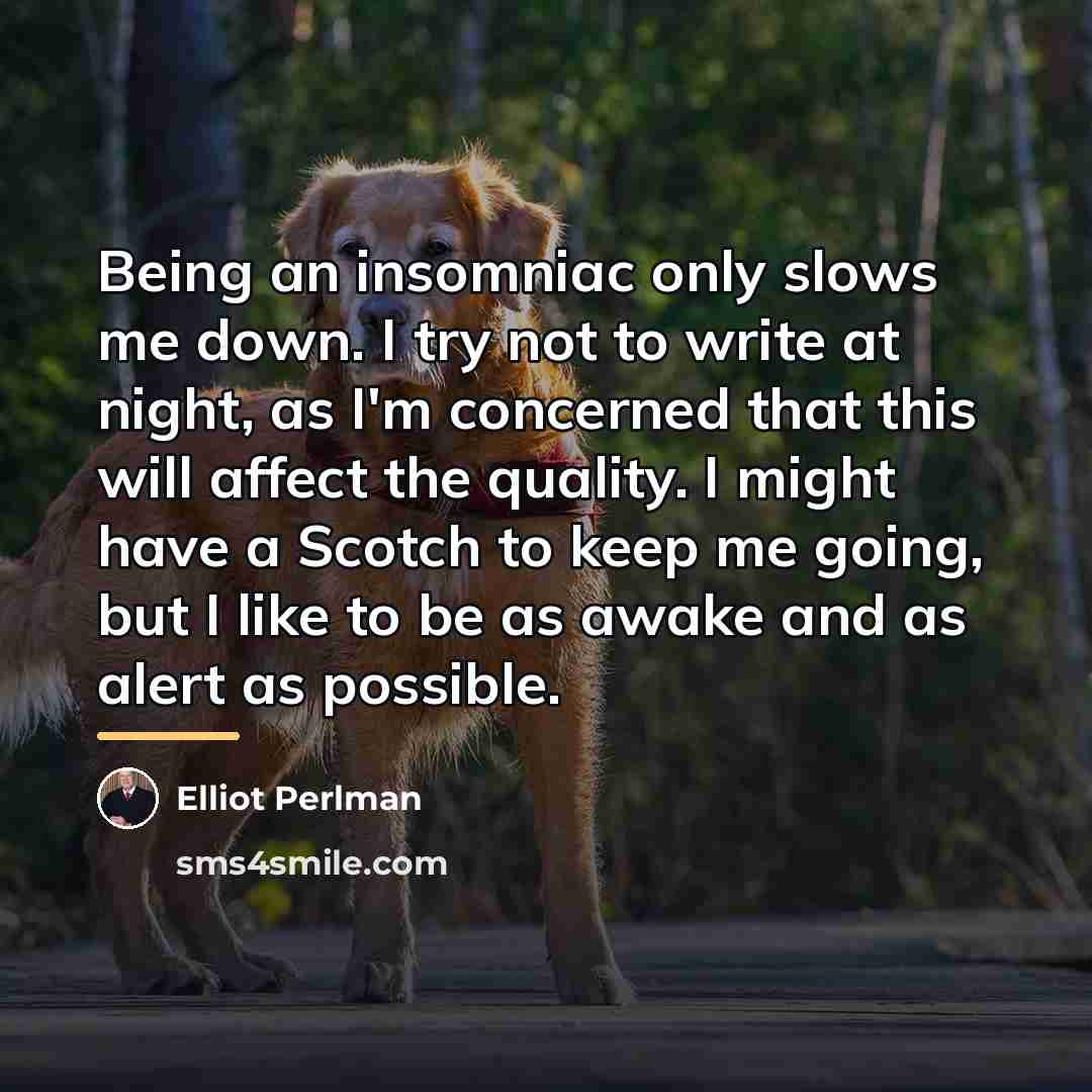 “Being an insomniac only slows me down. I try not…” quote by Elliot Perlman
