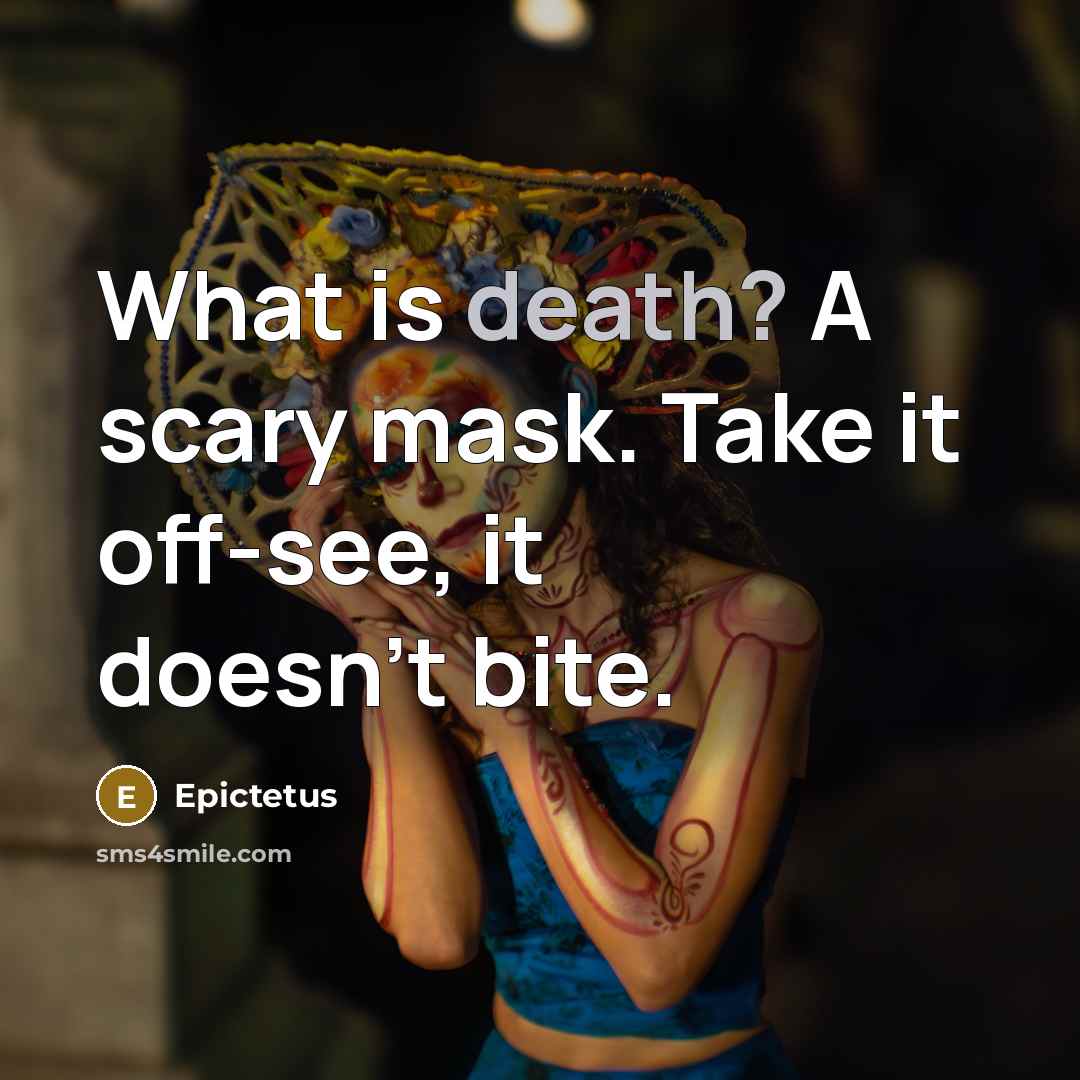“What is death? A scary mask. Take it off-see, it…” quote by Epictetus
