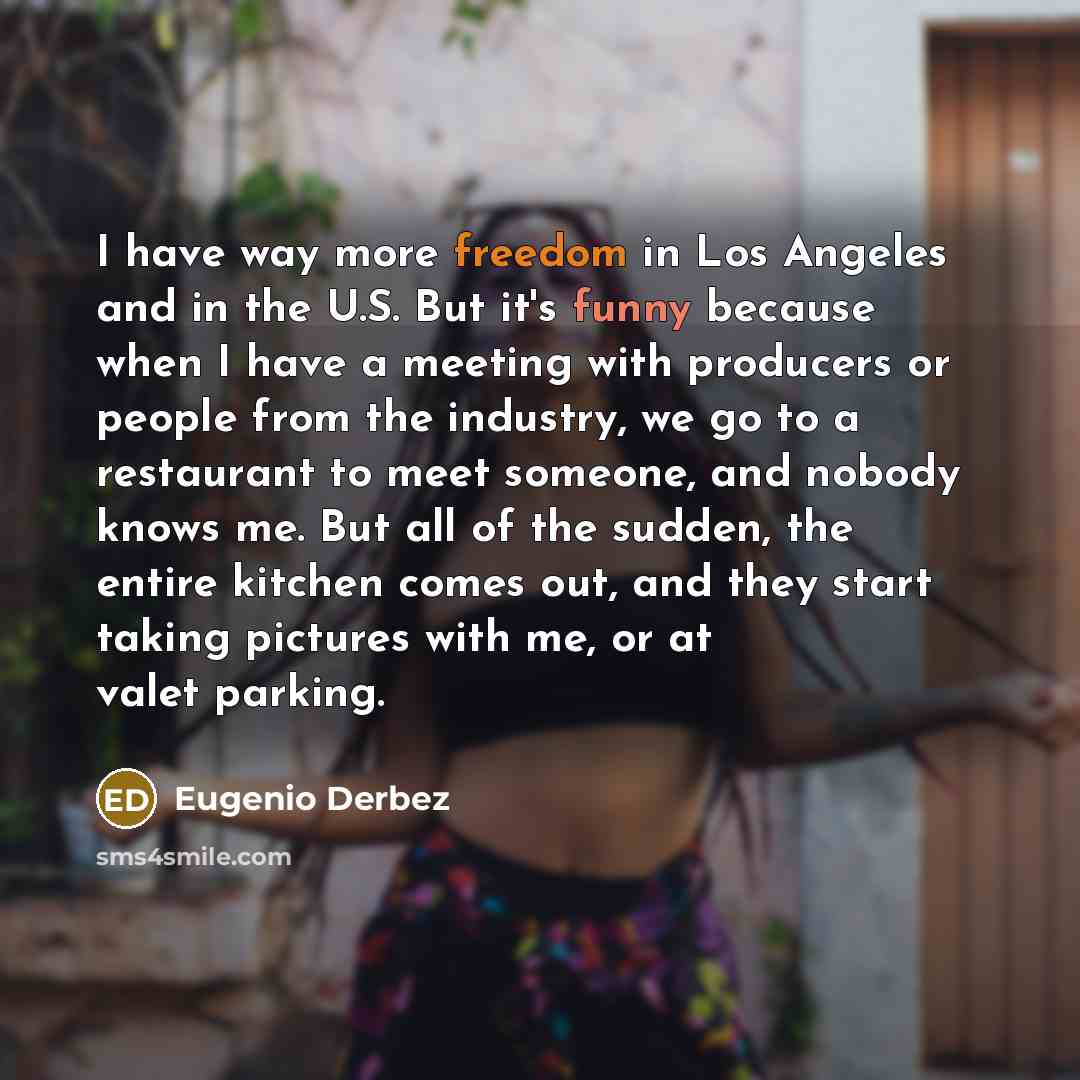 “I have way more freedom in Los Angeles and in…” quote by Eugenio Derbez