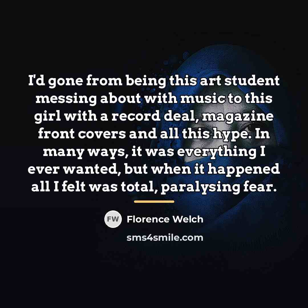 “I'd gone from being this art student messing about with…” quote by Florence Welch
