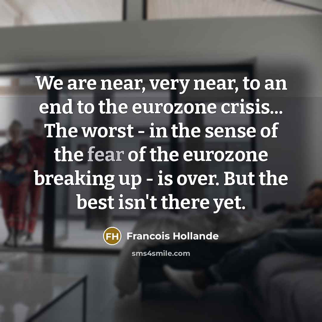 “We are near, very near, to an end to the…” quote by Francois Hollande