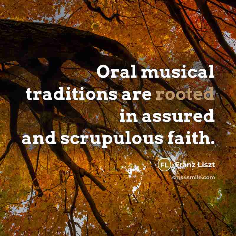 “Oral musical traditions are rooted in assured and scrupulous faith.…” quote by Franz Liszt