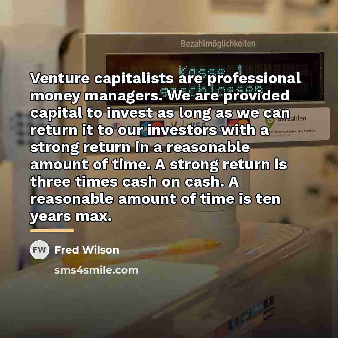 “Venture capitalists are professional money managers. We are provided capital…” quote by Fred Wilson