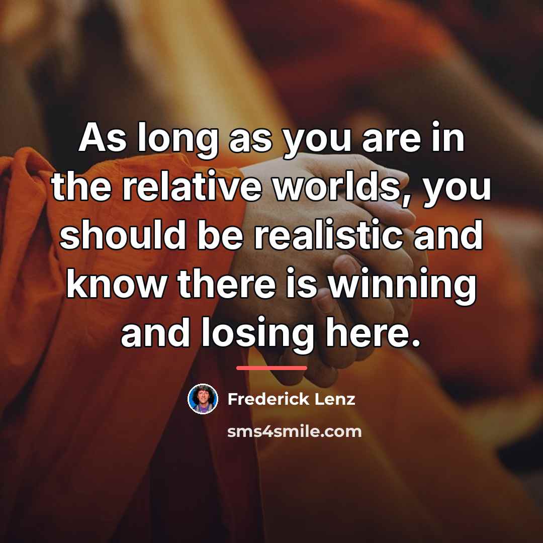 “As long as you are in the relative worlds, you…” quote by Frederick Lenz