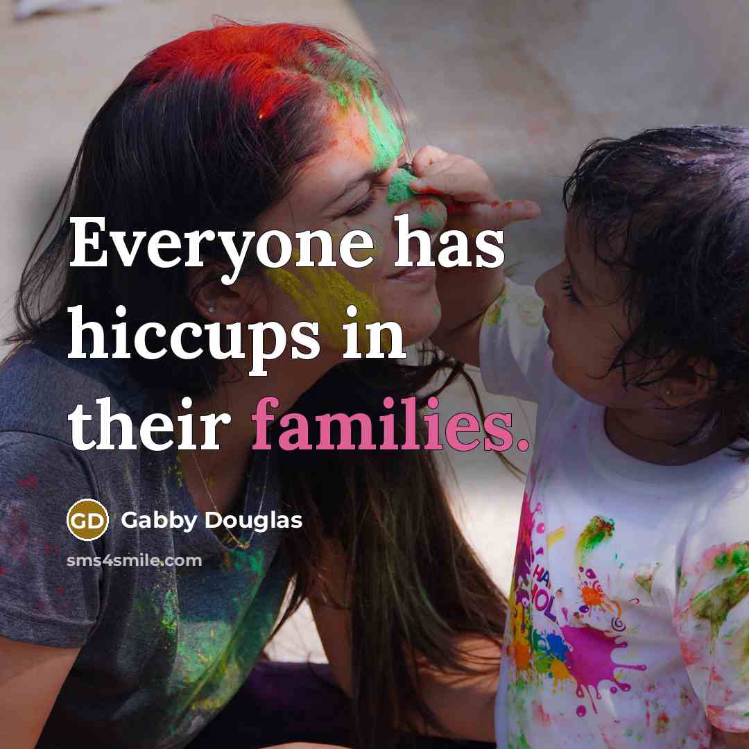 “Everyone has hiccups in their families.…” quote by Gabby Douglas
