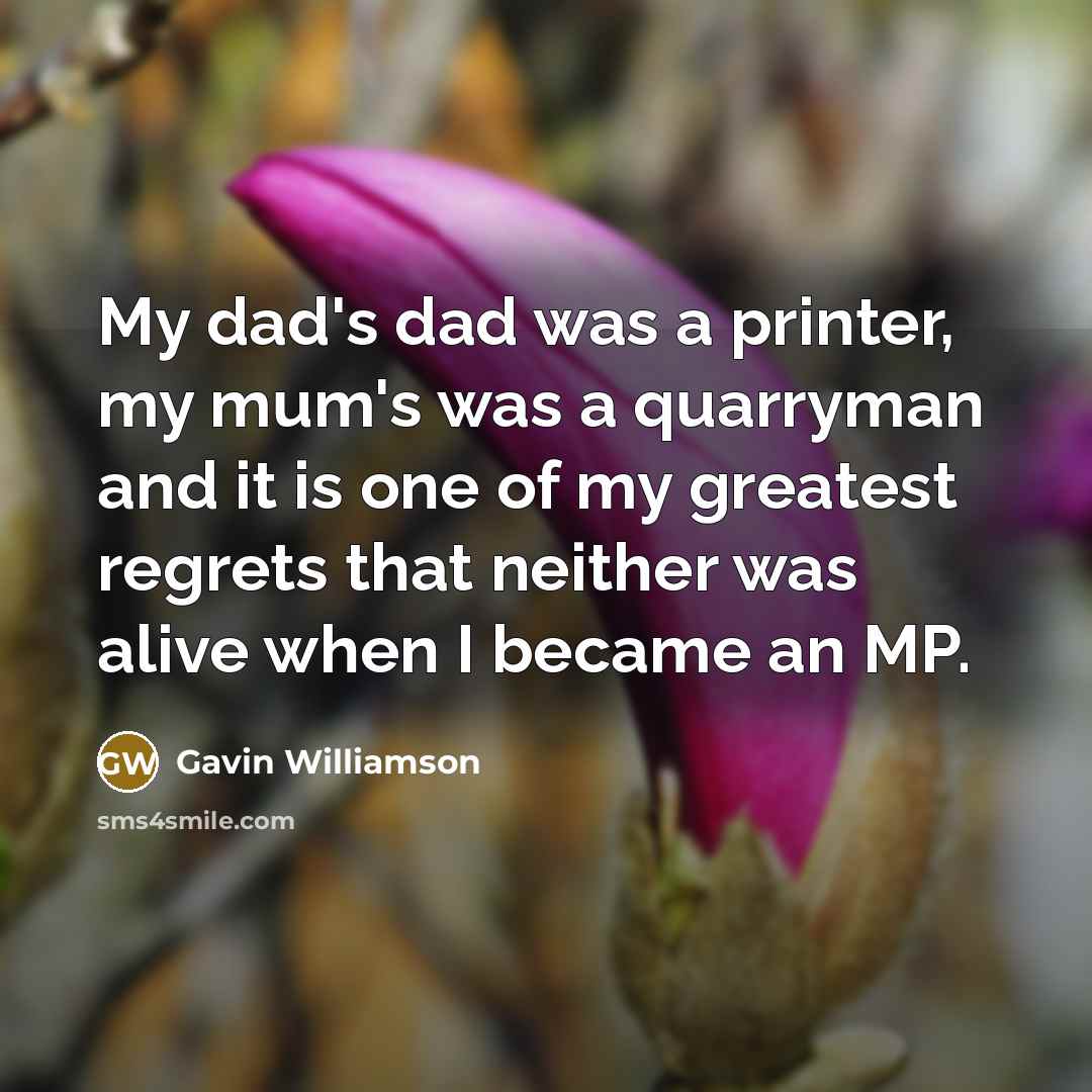 “My dad's dad was a printer, my mum's was a…” quote by Gavin Williamson