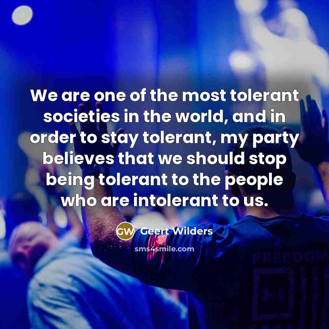 “We are one of the most tolerant societies in the…” quote by Geert Wilders