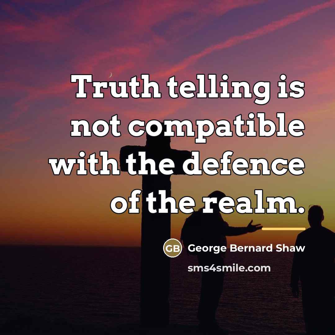 “Truth telling is not compatible with the defence of the…” quote by George Bernard Shaw