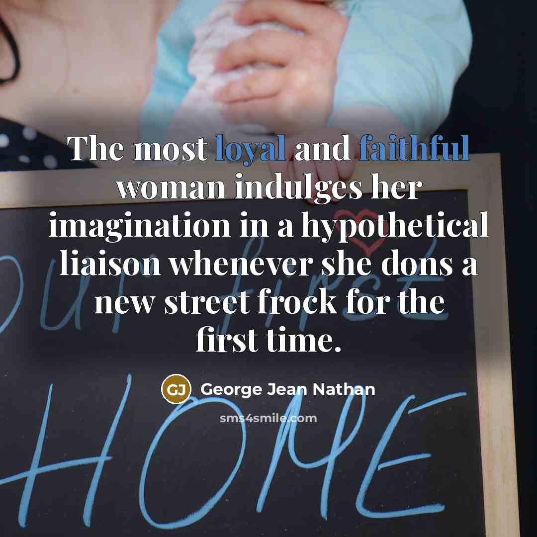 “The most loyal and faithful woman indulges her imagination in…” quote by George Jean Nathan