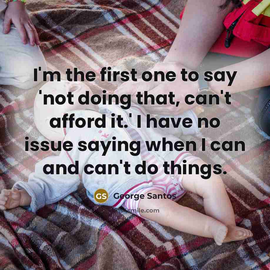 “I'm the first one to say 'not doing that, can't…” quote by George Santos