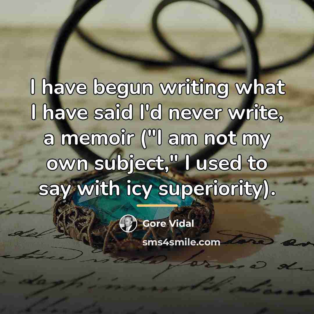 “I have begun writing what I have said I'd never…” quote by Gore Vidal