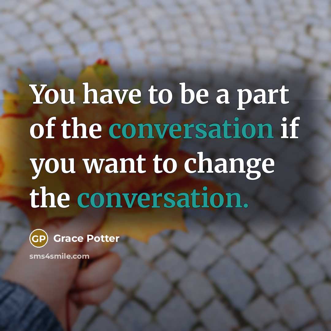 “You have to be a part of the conversation if…” quote by Grace Potter