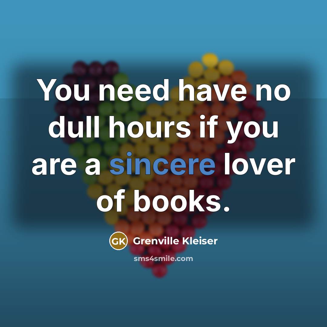 “You need have no dull hours if you are a…” quote by Grenville Kleiser