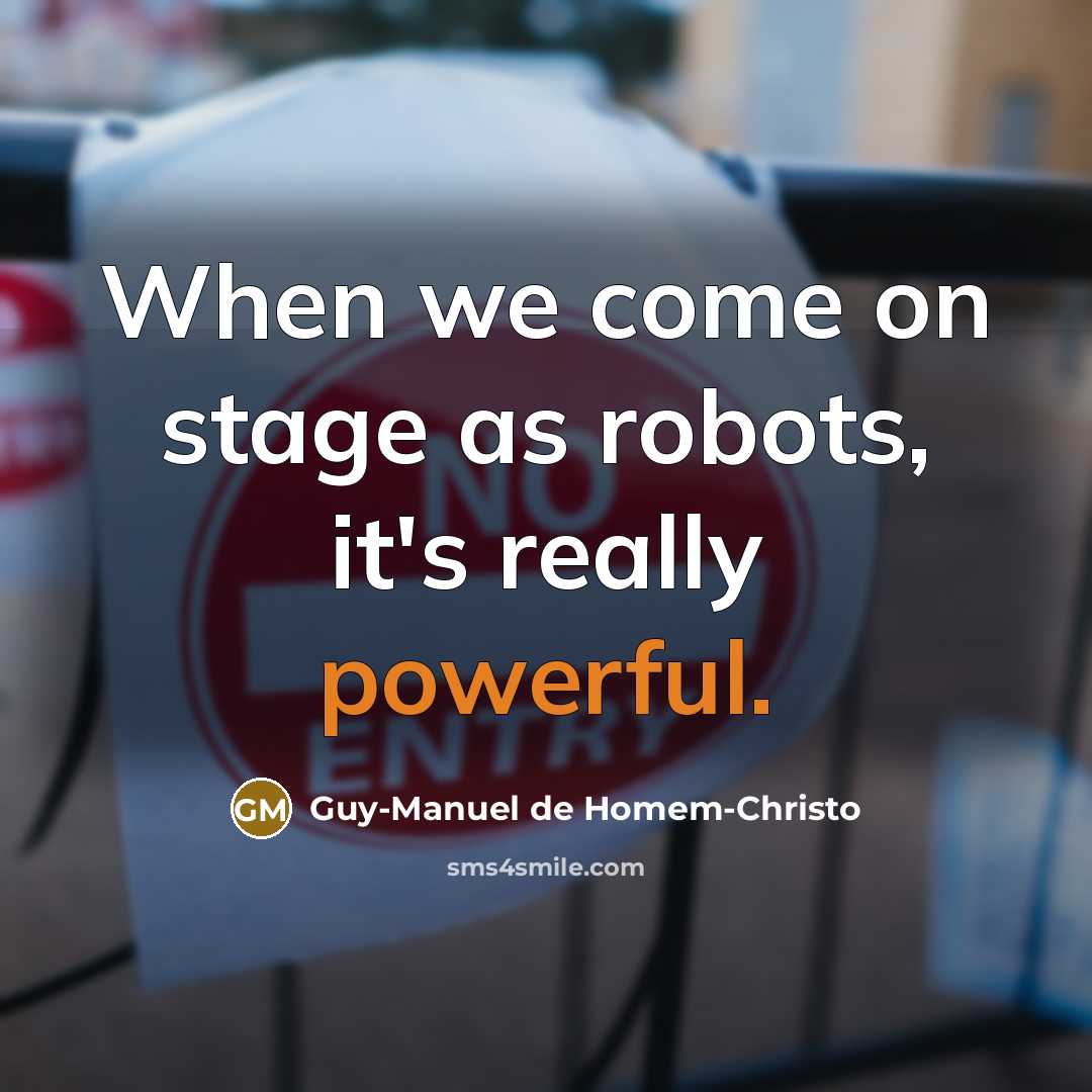 “When we come on stage as robots, it's really powerful.…” quote by Guy-Manuel de Homem-Christo