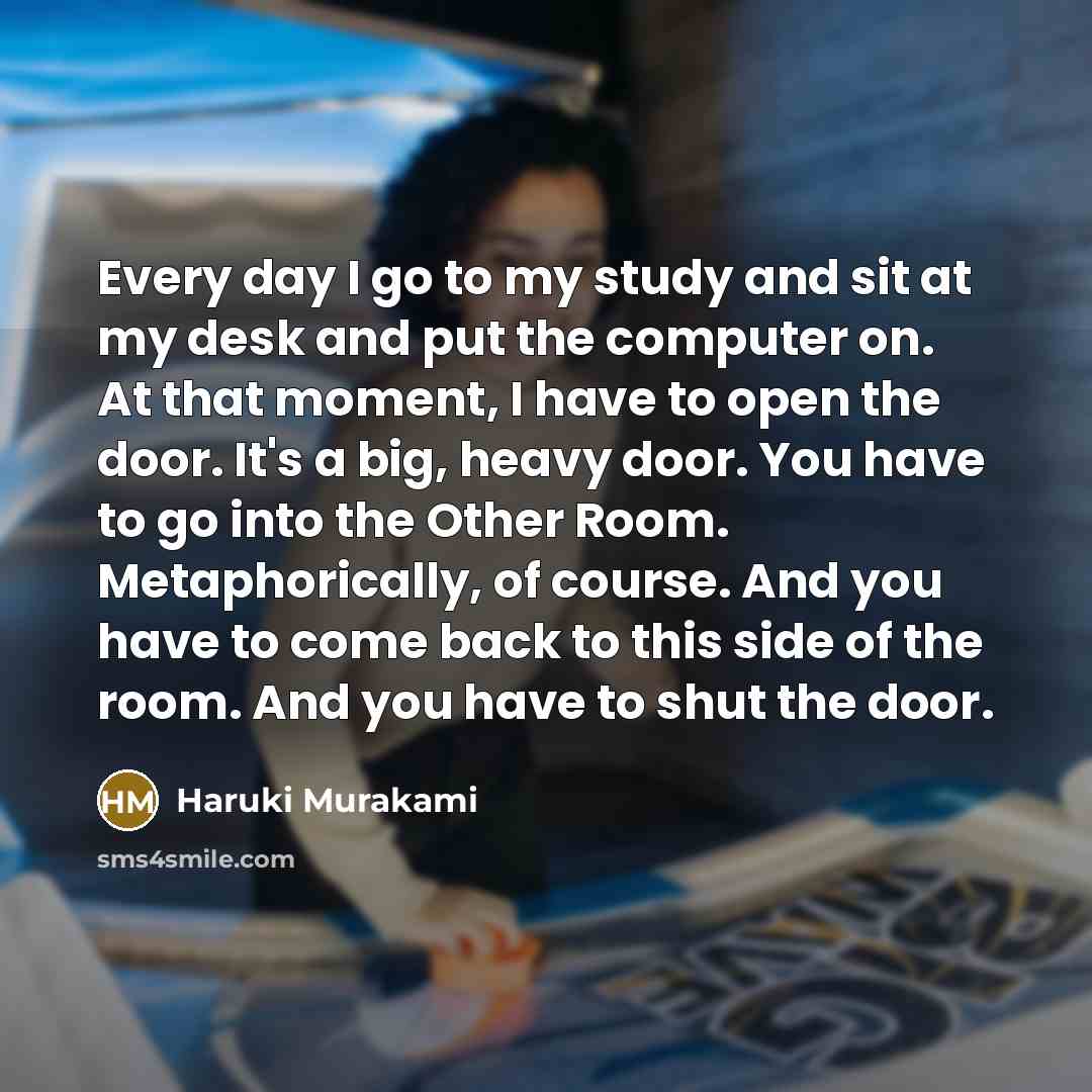 “Every day I go to my study and sit at…” quote by Haruki Murakami