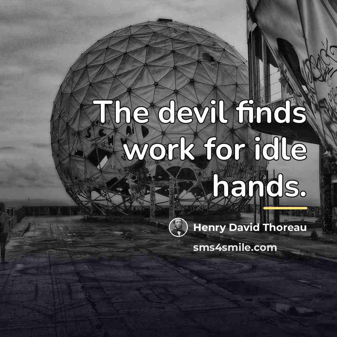 “The devil finds work for idle hands.…” quote by Henry David Thoreau